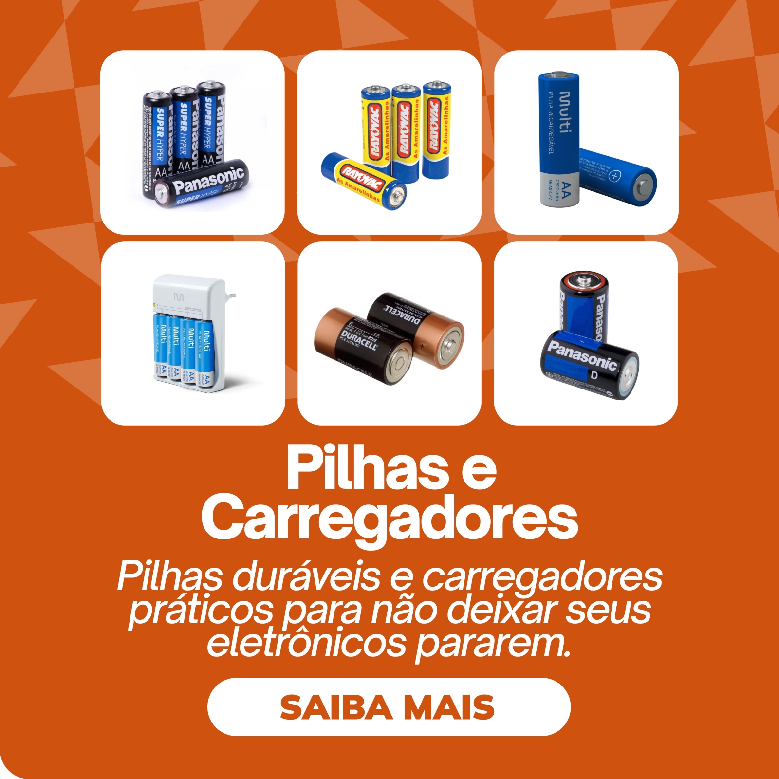 Pilhas de longa duração e carregadores práticos para manter seus eletrônicos sempre funcionando.